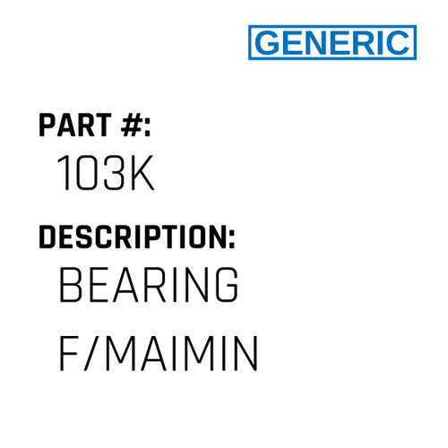 Bearing F/Maimin - Generic #103K