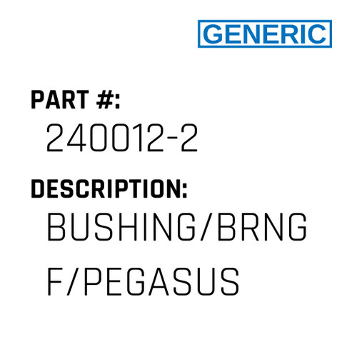 Bushing/Brng F/Pegasus - Generic #240012-2