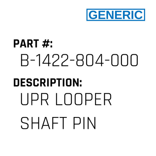 Upr Looper Shaft Pin - Generic #B-1422-804-000