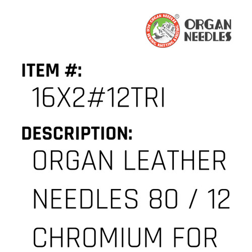 Organ Leather Needles 80 / 12 Chromium For Industrial Sewing Machines - Organ Needle #16X2#12TRI