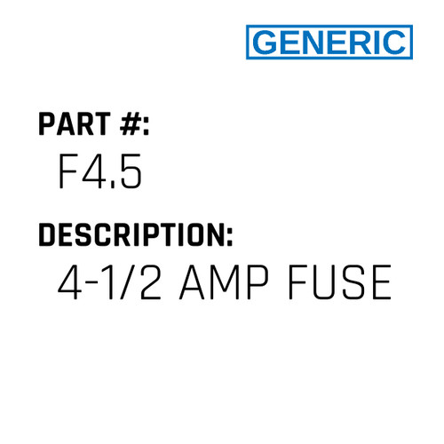 4-1/2 Amp Fuse - Generic #F4.5