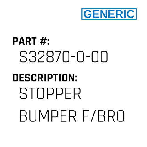 Stopper Bumper F/Bro - Generic #S32870-0-00