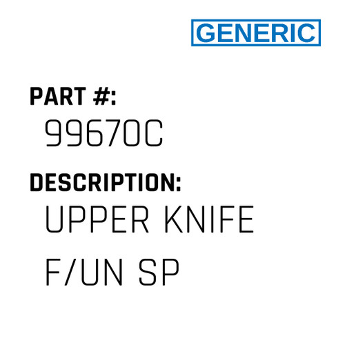 Upper Knife F/Un Sp - Generic #99670C