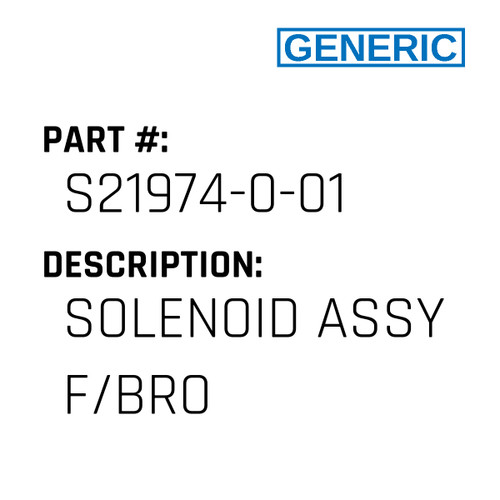 Solenoid Assy F/Bro - Generic #S21974-0-01