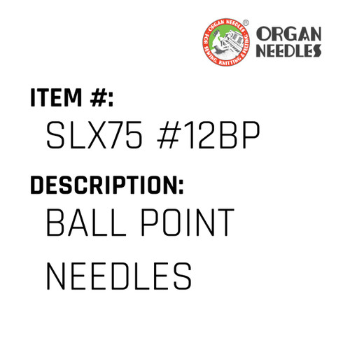 Ball Point Needles - Organ Needle #SLX75 #12BP