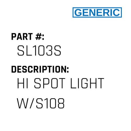 Hi Spot Light W/S108 - Generic #SL103S