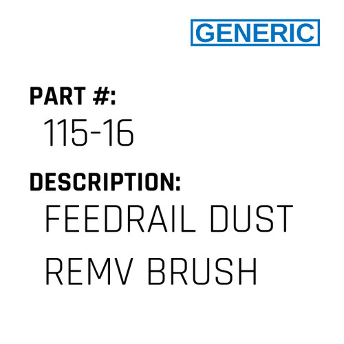 Feedrail Dust Remv Brush - Generic #115-16