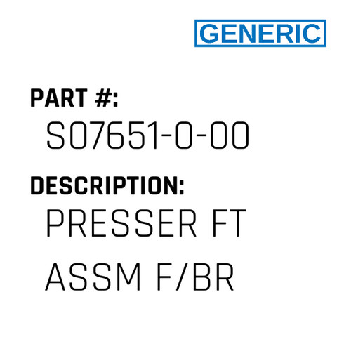 Presser Ft Assm F/Br - Generic #S07651-0-00
