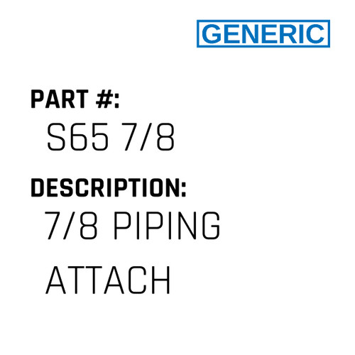 7/8 Piping Attach - Generic #S65 7/8
