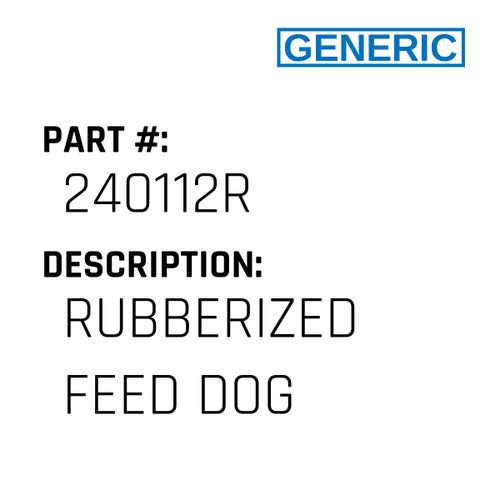 Rubberized Feed Dog - Generic #240112R