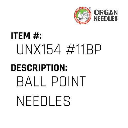 Ball Point Needles - Organ Needle #UNX154 #11BP