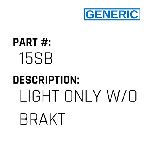 Light Only W/O Brakt - Generic #15SB