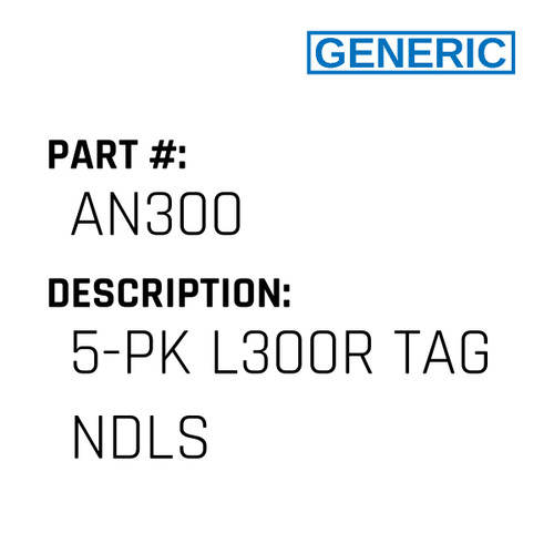 5-Pk L300R Tag Ndls - Generic #AN300