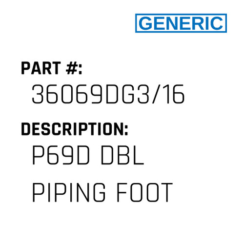 P69D Dbl Piping Foot - Generic #36069DG3/16