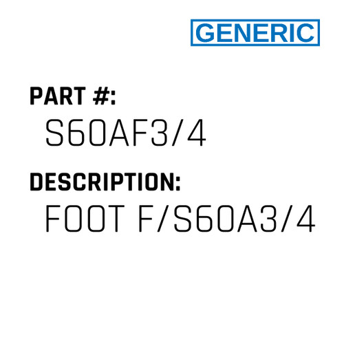 Foot F/S60A3/4 - Generic #S60AF3/4