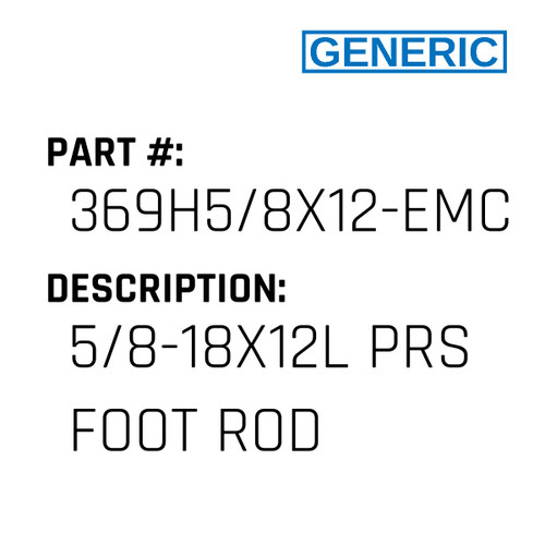 5/8-18X12L Prs Foot Rod - Generic #369H5/8X12-EMCO