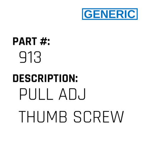 Pull Adj Thumb Screw - Generic #913 Pull Adj Thumb Screw - Generic #913