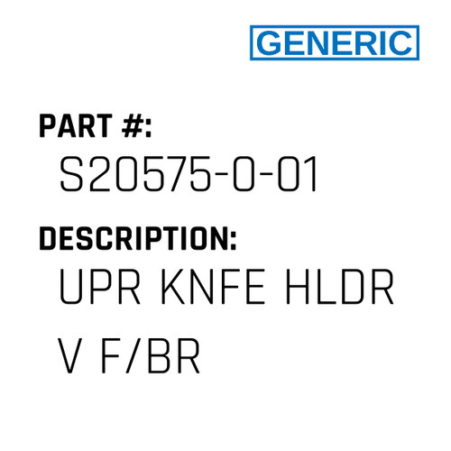 Upr Knfe Hldr V F/Br - Generic #S20575-0-01