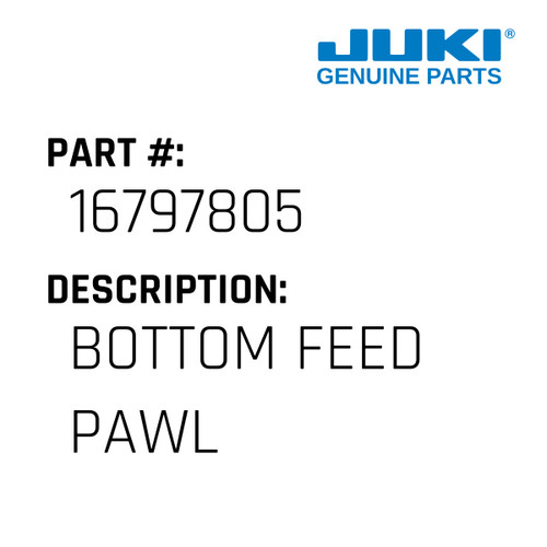 Bottom Feed Pawl - Juki #16797805 Genuine Juki Part