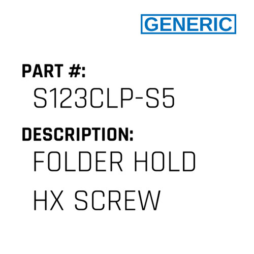 Folder Hold Hx Screw - Generic #S123CLP-S5