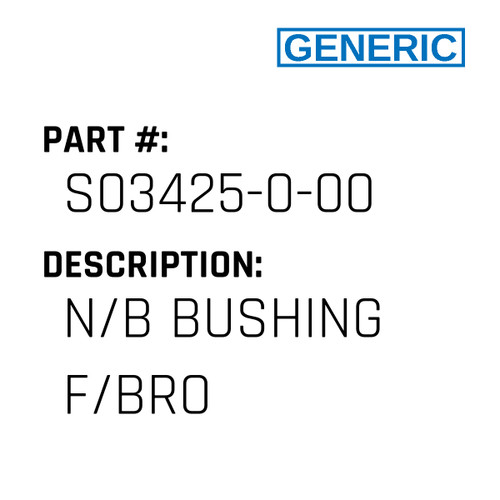 N/B Bushing F/Bro - Generic #S03425-0-00