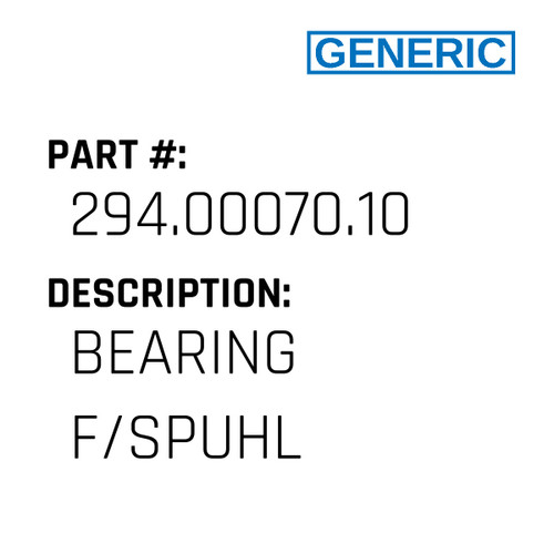 Bearing F/Spuhl - Generic #294.00070.10