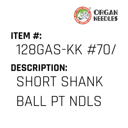 Short Shank Ball Pt Ndls - Organ Needle #128GAS-KK #70/10J