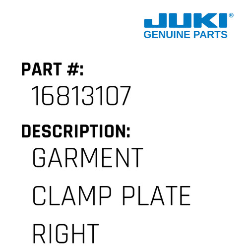 Garment Clamp Plate Right Asm. - Juki #16813107 Genuine Juki Part