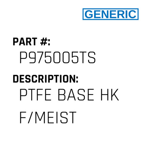 Ptfe Base Hk F/Meist - Generic #P975005TS