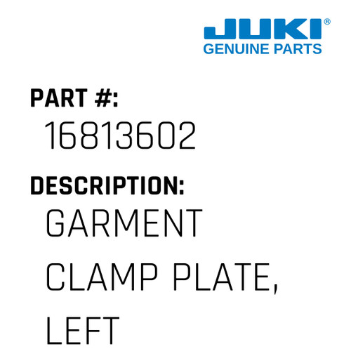 Garment Clamp Plate, Left - Juki #16813602 Genuine Juki Part