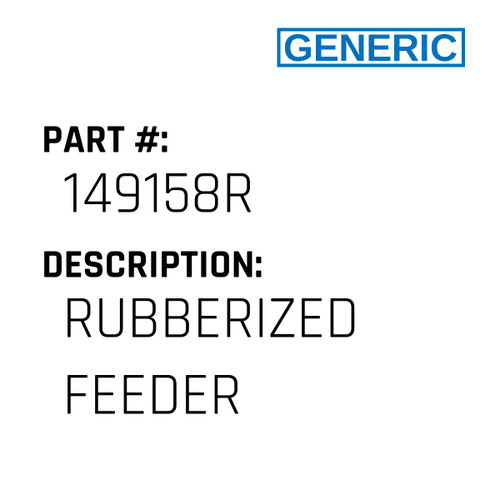 Rubberized Feeder - Generic #149158R