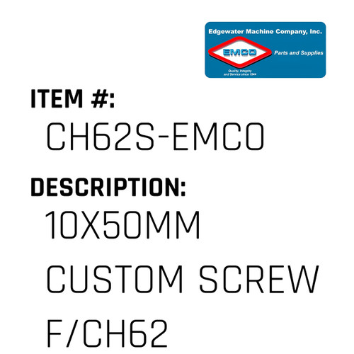 10X50Mm Custom Screw F/Ch62 - EMCO #CH62S-EMCO