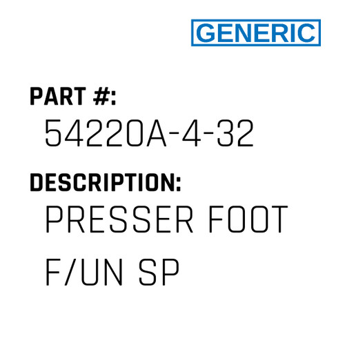 Presser Foot F/Un Sp - Generic #54220A-4-32