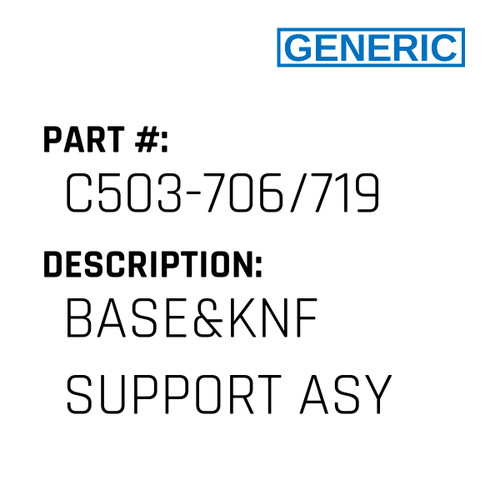 Base&Knf Support Asy - Generic #C503-706/719