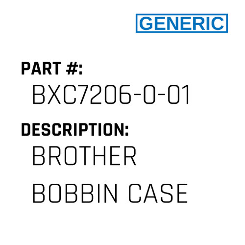 Brother Bobbin Case - Generic #BXC7206-0-01