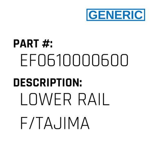 Lower Rail F/Tajima - Generic #EF0610000600