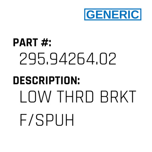 Low Thrd Brkt F/Spuh - Generic #295.94264.02