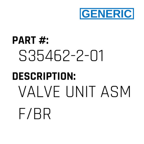 Valve Unit Asm F/Br - Generic #S35462-2-01