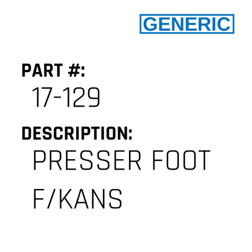 Presser Foot F/Kans - Generic #17-129