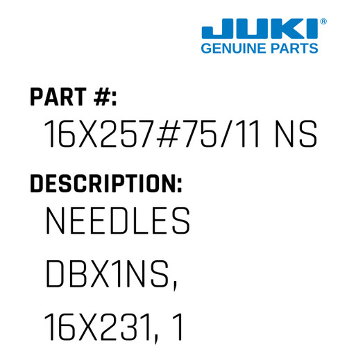 Needles Dbx1Ns, 16X231, 1738, 16X257 - Juki #16X257#75/11 NS Genuine Juki Part