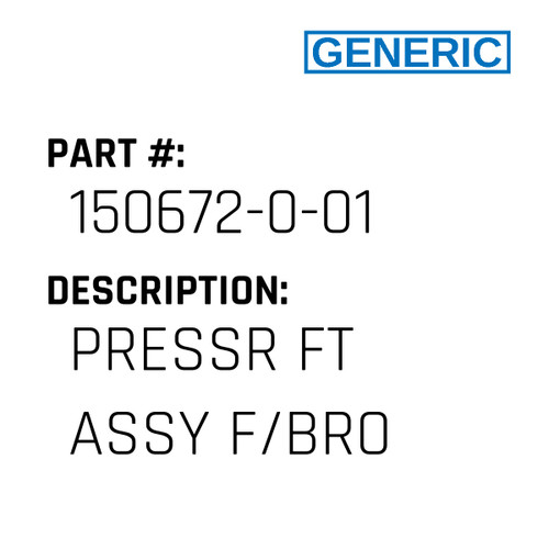 Pressr Ft Assy F/Bro - Generic #150672-0-01