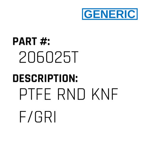 Ptfe Rnd Knf F/Gri - Generic #206025T