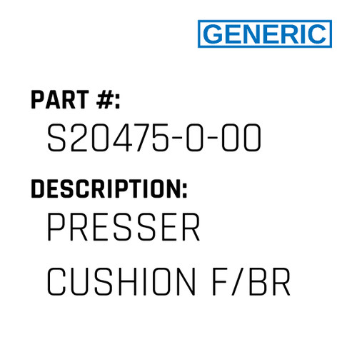 Presser Cushion F/Br - Generic #S20475-0-00