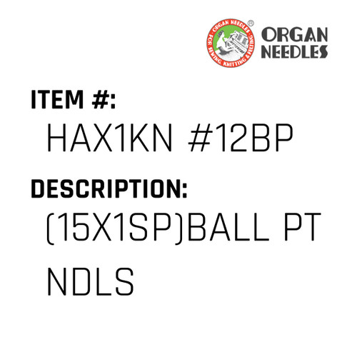 (15X1Sp)Ball Pt Ndls - Organ Needle #HAX1KN #12BP
