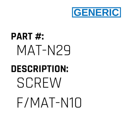 Screw F/Mat-N10 - Generic #MAT-N29