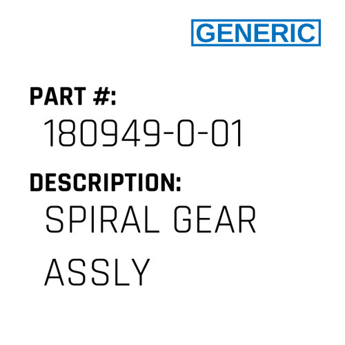 Spiral Gear Assly - Generic #180949-0-01