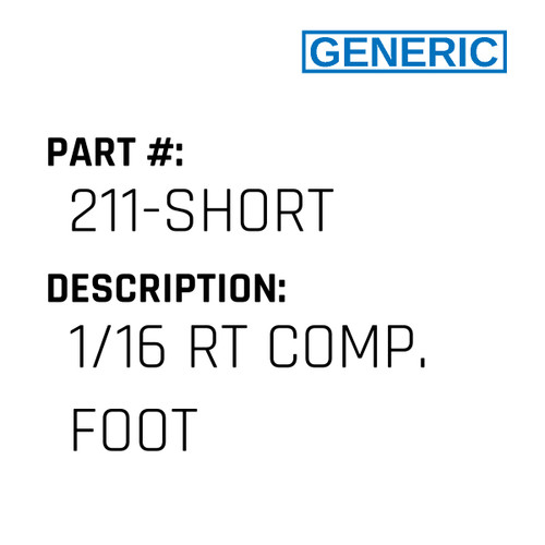 1/16 Rt Comp. Foot - Generic #211-SHORT