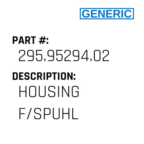 Housing F/Spuhl - Generic #295.95294.02