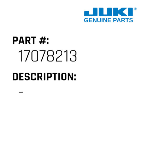 - - Juki #17078213 Genuine Juki Part