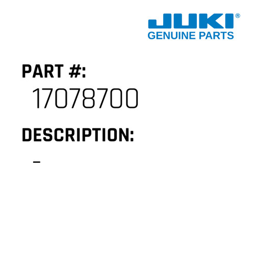 - - Juki #17078700 Genuine Juki Part
